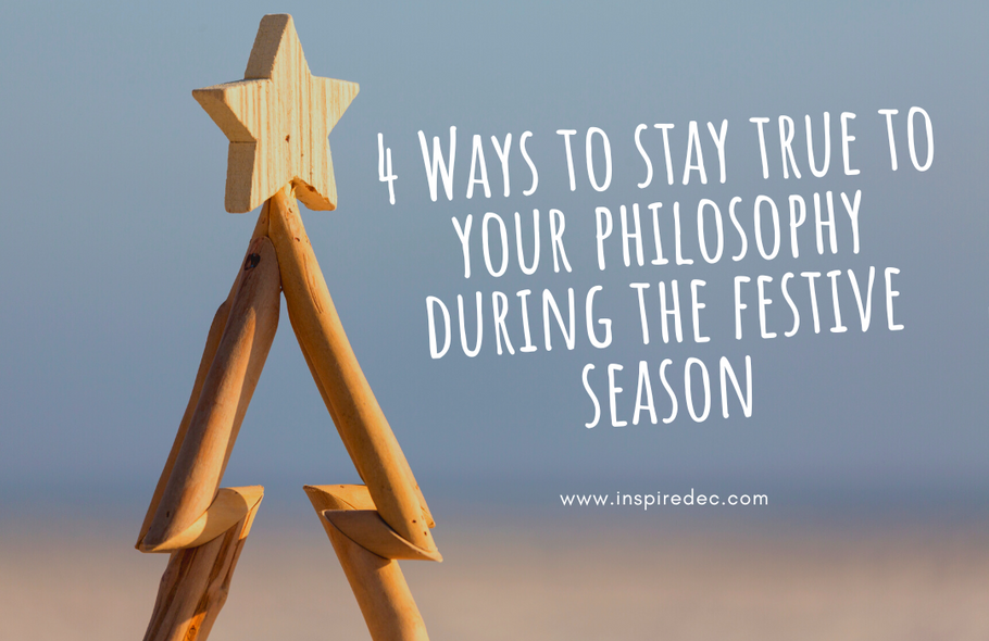 4 Ways to stay true to your philosophy during the festive season