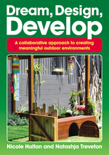 Load image into Gallery viewer, Dream, Design, Develop - A collaborative approach to creating meaningful outdoor environments - Inspired Natural Play Store