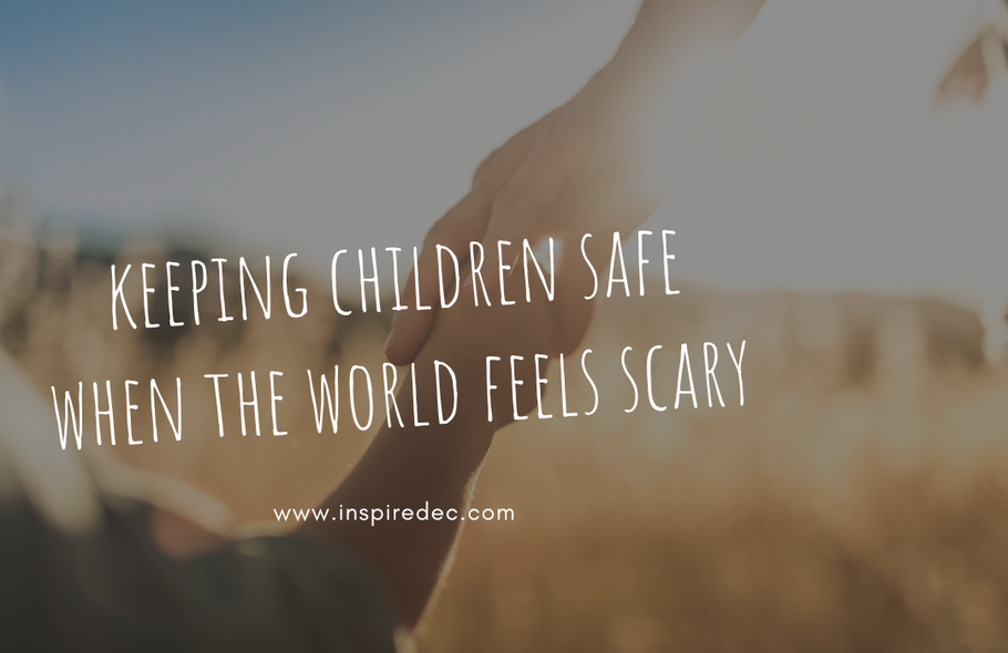 Keeping Children Safe When the World Feels Scary