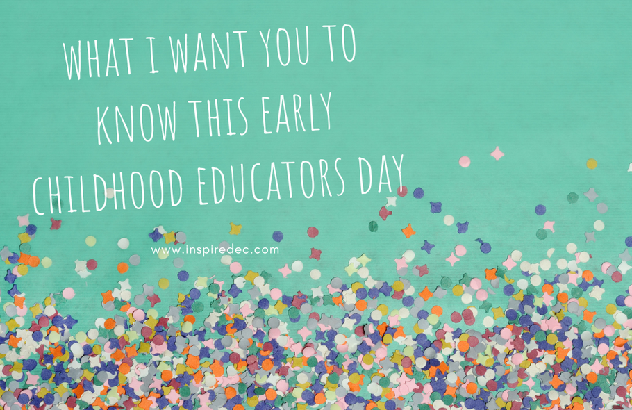 What I want you to know this Early Childhood Educators Day