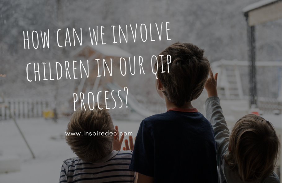 How can we involve children in our QIP Process?