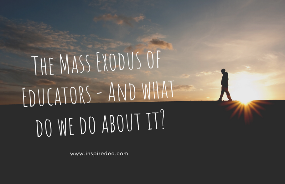 The Mass Exodus of Educators - And What do we do About it?
