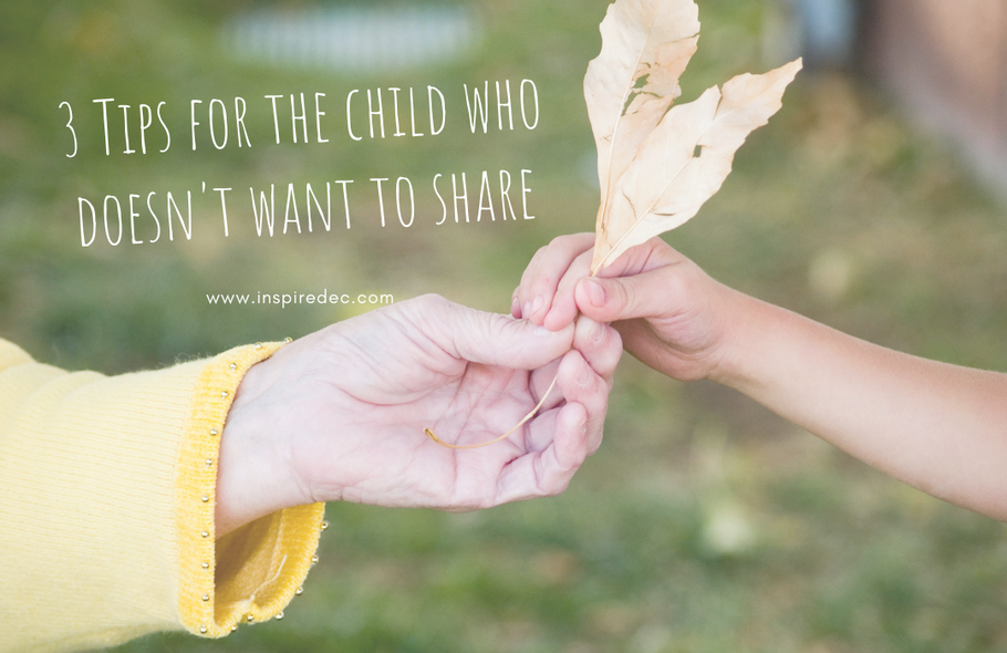 3 Tips for the child who doesn't want to share