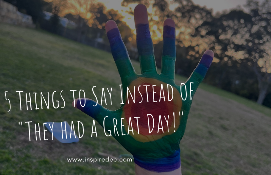 5 Things to Say Instead of "They had a Great Day!"
