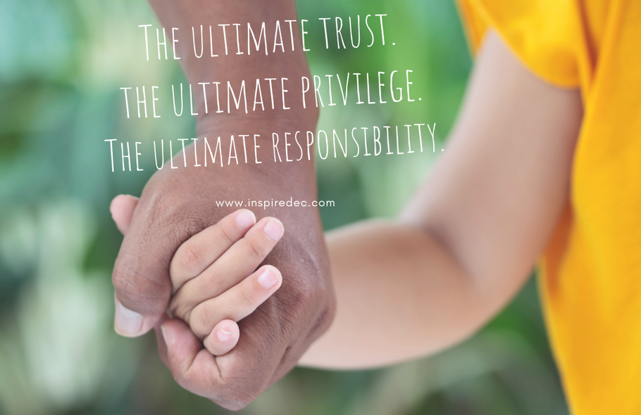 The Ultimate Trust. The Ultimate Privilege. The Ultimate Responsibility.