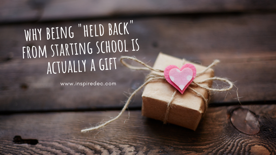 Why being "held back" from starting school is a gift.