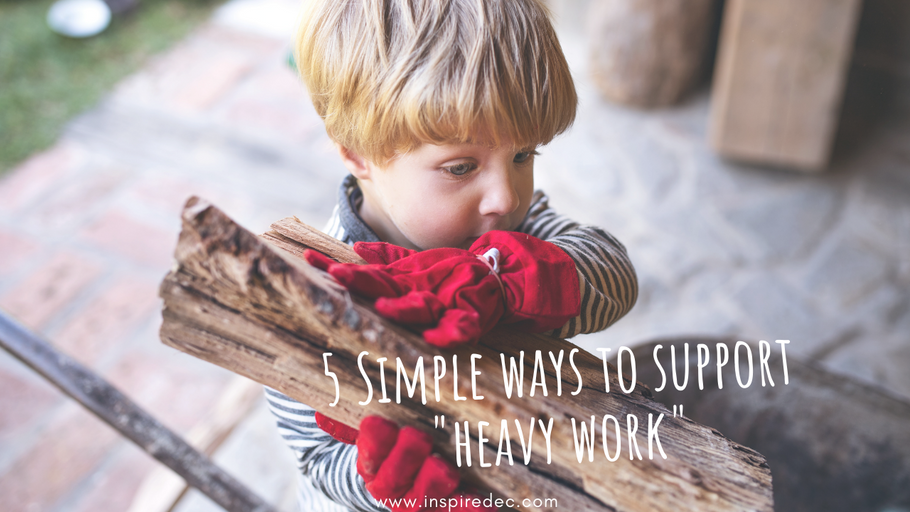 5 Simple Ways to Support "Heavy Work"