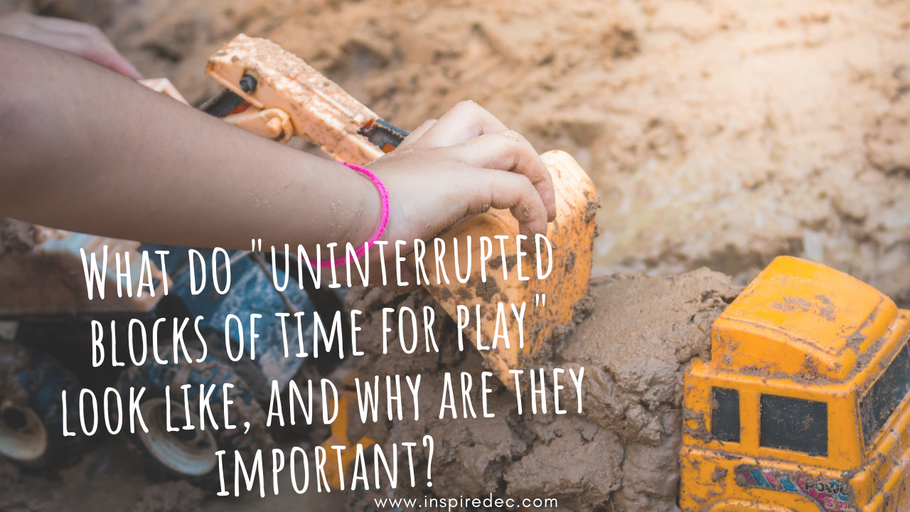 What do "uninterrupted blocks of time for play" look like, and why are they important?