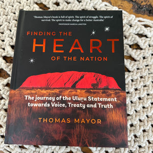 Finding the Heart of the Nation:  The Journey of the Uluru Statement towards Voice, Treaty and Truth
