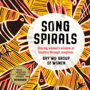 Songspirals : Sharing Women's wisdom of country through songlines