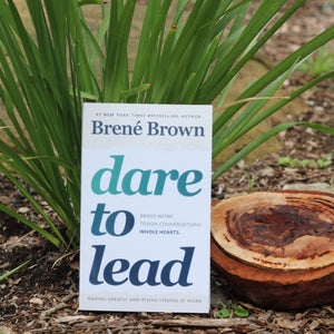 Dare to Lead - Brave Work. Tough Conversations. Whole Hearts - Inspired Natural Play Store
