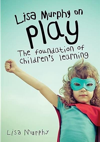 Lisa Murphy on Play - The foundation of children's learning - Inspired Natural Play Store