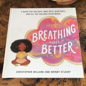 Breathing Makes It Better: A Book for Sad Days, Mad Days, Glad Days and All the Feelings In-Between - Inspired Natural Play Store