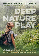 Load image into Gallery viewer, Deep Nature Play : A Guide to Wholeness, Aliveness, Creativity, and Inspired Learning - Inspired Natural Play Store
