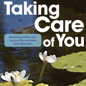 Taking Care of You: Reducing Stress and Burnout for Teachers and Educators
