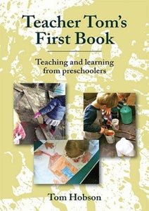 Teacher Tom's First Book - Teaching and learning from preschoolers - Inspired Natural Play Store